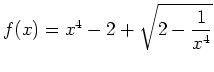 $ {\displaystyle{f(x)=x^4-2+\sqrt{2-\frac{1}{x^4}}}}$