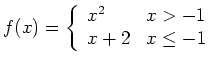 $ f(x) = \left\{ \begin{array}{ll}
x^2 & x>-1 \\
x+2 & x\le -1
\end{array} \right.$