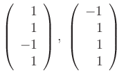 $\displaystyle \left(\begin{array}{r} 1\\ 1\\ -1\\ 1 \end{array} \right), \;
\left(\begin{array}{r} -1\\ 1\\ 1\\ 1 \end{array} \right) \;$