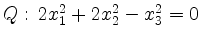 $ Q:\, 2x_1^2 +2 x_2^2 - x_3^2 = 0$