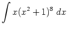 $ \displaystyle \int x(x^2+1)^8 \; d x$