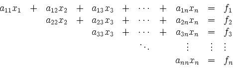 \begin{displaymath}
\begin{array}{rcrcrcccccl}
a_{11}x_1 &+& a_{12}x_2 &+& a_{13...
...ots \\
& & & & & & & & a_{nn}x_n &=& f_n \\
\par
\end{array}\end{displaymath}