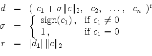 \begin{displaymath}
\begin{array}{rcl}
d &=& (\begin{array}{cccc}
c_1+\sigma...
...ight. \\
r &=& \vert d_1\vert\,\Vert c\Vert _2
\end{array}
\end{displaymath}