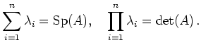 $\displaystyle \sum_{i=1}^n \lambda_i = \operatorname{Sp}(A),\quad
\prod_{i=1}^n \lambda_i = \operatorname{det}(A)
\,.
$