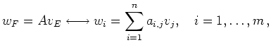 $\displaystyle w_F = Av_E
\longleftrightarrow
w_i = \sum_{i=1}^n a_{i,j} v_j,\quad i=1,\ldots,m\,
,
$