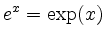 $\displaystyle e^x = \exp(x)$