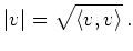 $\displaystyle \vert v\vert = \sqrt{\langle v,v\rangle}\,.
$