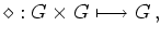 $\displaystyle \diamond: G \times G \longmapsto G\,,
$