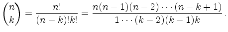 $\displaystyle \binom{n}{k} = \frac{n!}{(n-k)!k!} = \frac{n(n-1)(n-2)\cdots(n-k+1)}{1 \cdots (k-2)(k-1)k}\,.
$