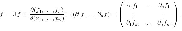 \begin{displaymath}
f^\prime=\operatorname{J}f=
\frac{\partial(f_1,\ldots,f_n)...
...tial_1 f_m & \dots & \partial_n f_m
\end{array}
\right) \,.
\end{displaymath}