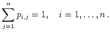 $\displaystyle \sum_{j=1}^n p_{i,j} = 1,\quad i=1,\ldots,n\,
.
$
