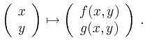 $\displaystyle \left(\begin{array}{c}x\\ y\end{array}\right)
\mapsto
\left(\begin{array}{c}f(x,y)\\ g(x,y)\end{array}
\right)
\,.
$