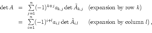 \begin{displaymath}
\begin{array}{rcll}
\operatorname{det} A &=&
\sum\limits...
...{i,l} &
(\text{expansion\ by\ column}\ l)\,
,
\end{array}
\end{displaymath}