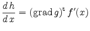 $\displaystyle \frac{d\, h}{d \,x} = \left(\operatorname{grad} g\right)^{\operatorname{t}} f^{\prime}(x)
$