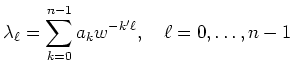 $\displaystyle \lambda_\ell = \sum_{k=0}^{n-1} a_k w^{-k'\ell},\quad
\ell=0,\ldots,n-1
$