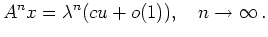 $\displaystyle A^n x = \lambda^n (c u + o(1)),\quad n\to\infty
\,.
$