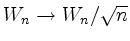 $ W_n \to W_n/\sqrt{n}$