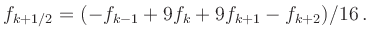 $\displaystyle f_{k+1/2} = (-f_{k-1}+9f_k+9f_{k+1}-f_{k+2})/16
\,.
$