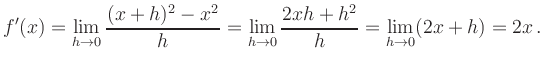 $\displaystyle f^\prime(x) = \lim_{h\to0} \frac{(x+h)^2-x^2}{h}=\lim_{h\to0}
\frac{2xh+h^2}{h}=\lim_{h\to0} (2x+h)=2x\,.
$
