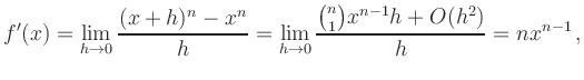 $\displaystyle f^\prime(x) = \lim_{h \to0} \frac{(x+h)^n - x^n}{h} = \lim_{h \to0}
\frac{\binom{n}{1} x^{n-1}h + O(h^2)}{h} = nx^{n-1}\,,
$