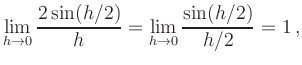 $\displaystyle \lim_{h \to0} \frac{2\sin(h/2)}{h}=
\lim_{h \to0} \frac{\sin(h/2)}{h/2}=1\,, $