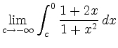 $\displaystyle \lim_{c\to -\infty} \int_{c}^{0} \frac{1+2x}{1+x^2}\,dx$