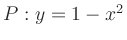 $ P: y = 1 - x^2$