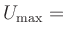 $ U_{\max}=$