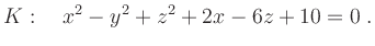 $\displaystyle K: \quad x^2-y^2+z^2+2x-6z+10=0 \; .$