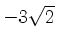 $ -3\sqrt{2}$