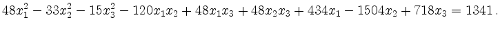$\displaystyle 48x_1^2-33x_2^2-15x_3^2-120x_1x_2+48x_1x_3+48x_2x_3+434x_1-1504x_2+718x_3 =
1341\,.
$