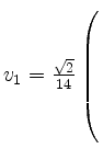 $ v_{1}= \frac{\sqrt{2}}{14} \left(\rule{0pt}{8ex}\right.$