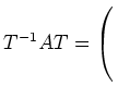 $ T^{-1}AT= \left(\rule{0pt}{5ex}\right.$