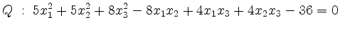 $\displaystyle Q\;:\;5x_1^2+5x_2^2+8x_3^2-8x_1x_2+4x_1x_3+4x_2x_3-36=0 $