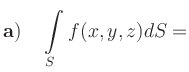 $\displaystyle {\bf a)}\quad \int\limits_S f(x,y,z)dS=$