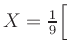 $ X=\frac{1}{9} \Big[$