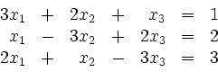 \begin{displaymath}
\begin{array}{rcrcrcc}
3x_1 & + & 2x_2 & + & x_3 & = & 1\...
... = & 2\\
2x_1 & + & x_2 & - & 3x_3 & = & 3\\
\end{array}
\end{displaymath}