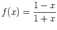 $ {\displaystyle{f(x)=\frac{1-x}{1+x}}}$