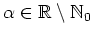 $ \alpha\in\mathbb{R}\setminus\mathbb{N}_0$