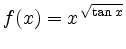 $ {\displaystyle{f(x)=x^{\,\sqrt{\tan x}}}}$