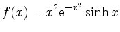 $ {\displaystyle{f(x)=x^2{\rm {e}}^{-x^2}\sinh x}}$