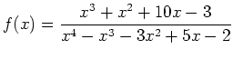 $ f(x) = {\displaystyle{\frac{x^3+x^2+10x-3}{x^4-x^3-3x^2+5x-2}}}$