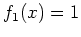 $ f_1(x)=1$