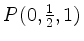 $ P(0, \frac{1}{2}, 1)$