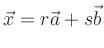 $ \vec x = r \vec a + s \vec b$