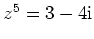 $ z^5=3-4{\mathrm{i}}$