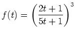 $ {\displaystyle f(t) = \left( \frac{2t+1}{5t+1}\right) ^3}$