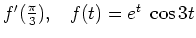 $ f'(\frac{\pi}{3}), \;\;\; f(t)=e^{t} \; \cos 3t$