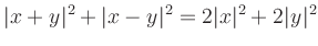 $\displaystyle \vert x+y \vert ^{2} + \vert x-y \vert ^{2}= 2 \vert x \vert ^{2} + 2 \vert y \vert ^{2}
$