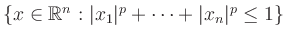 $ \left\{ x \in \mathbb{R}^n: \vert x_1\vert^p+ \cdots + \vert x_n\vert^p \leq 1 \right\}$